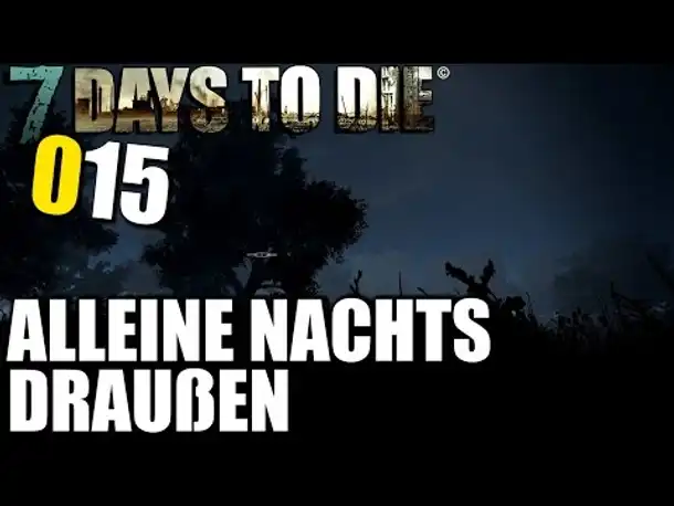 7 Days to Die Alpha 11 German #015 Nachts allein unterwegs (Let's Play Gameplay Deutsch)