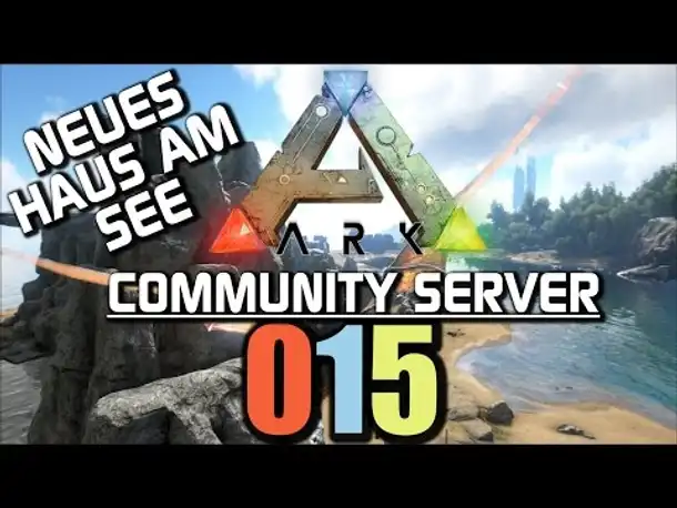 Ark Survival Evolved Gameplay German | Com Server #015 Neues Haus am See | Let's Play Deutsch