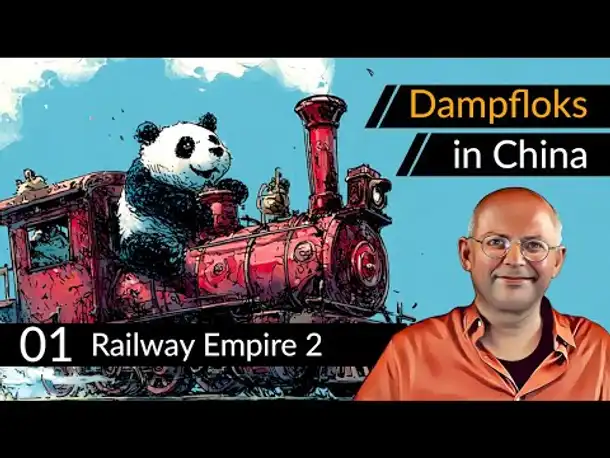 Dampfloks in China! RAILWAY EMPIRE 2: Steel Dragons (01) [Deutsch]