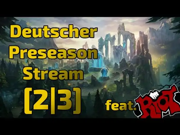 Deutscher Preseason Stream feat. Riot [2|3]