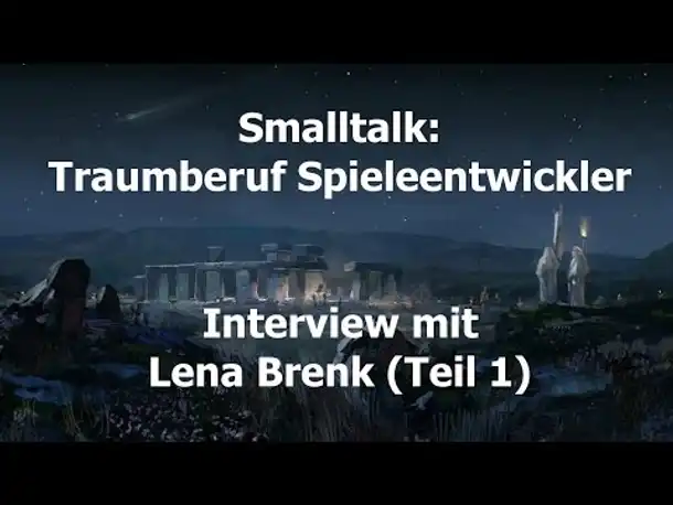 Smalltalk mit Lena Brenk: Traumberuf Spieleentwickler - Teil 1