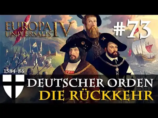 #73: Die Rückkehr ✦ Deutscher Orden ✦ Let's Play Europa Universalis IV (Community-LP)