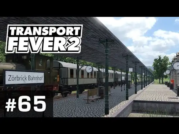 #65: Willkommen in Zörbrick! (1918) ✦ Let's Play Transport Fever 2 ✦ Sandbox / schwer