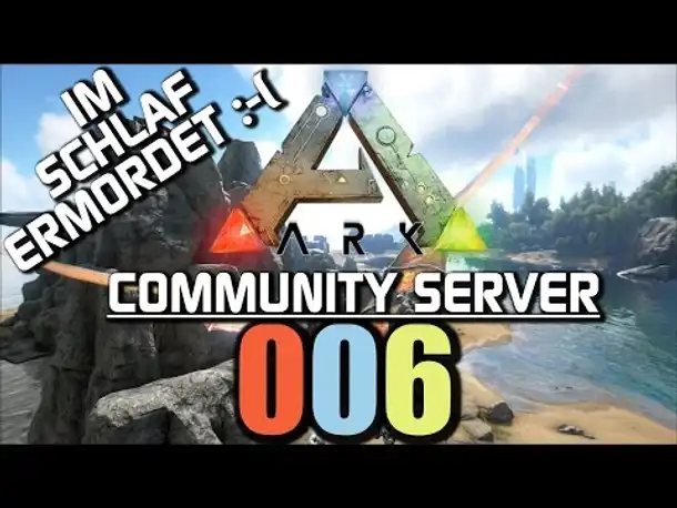 Ark Survival Evolved Gameplay German | Community Server #006 Im schlaf ermordet | Let's Play Deutsch