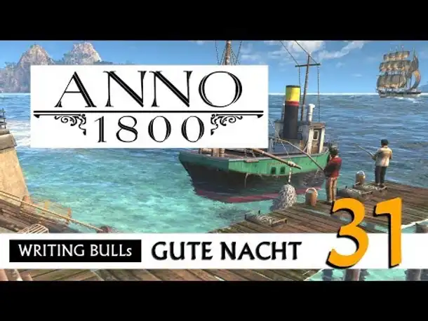 Gute Nacht! mit WB & Anno 1800 (31) | Let's Play [Deutsch]