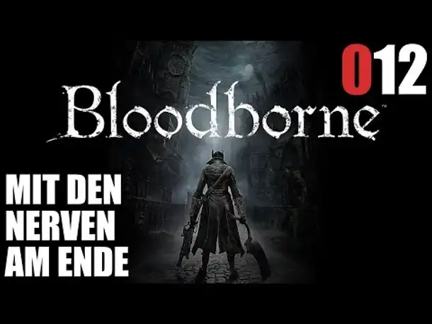 Bloodborne Gameplay German Deutsch #012 Beam am Ende! (Let's Play Bloodborne PS4 Gameplay