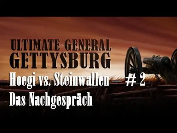 Let's Play Ultimate General Gettysburg: Hoegi vs. Steinwallen #2 - Das Nachgespräch (Multiplayer)