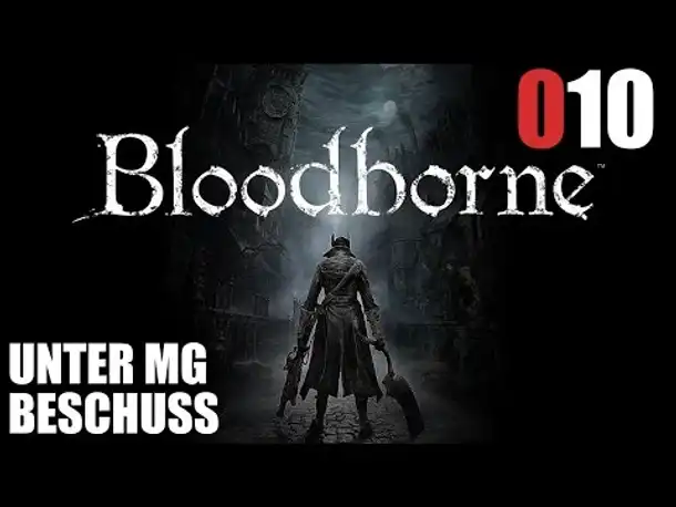 Bloodborne Gameplay German Deutsch #010 Unter MG Beschuss?! (Let's Play Bloodborne PS4 Gameplay)