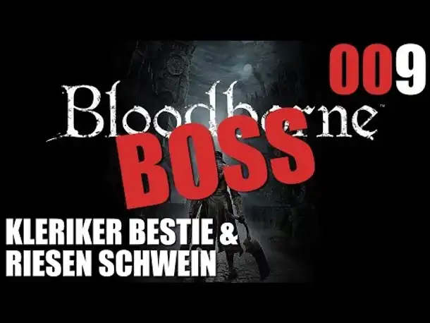 Bloodborne Gameplay German Deutsch #009 Kleriker Bestie (Let's Play Bloodborne PS4 Gameplay )