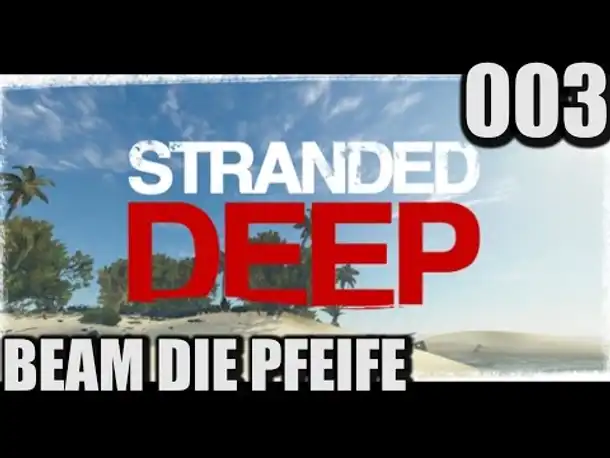 Stranded Deep #003 Beam die Pfeife  (  Gameplay German Deutsch Let's Play | Twitch Edit)