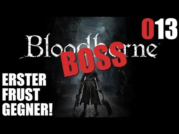Bloodborne Gameplay German Deutsch #013 Erster Frustgegner (Let's Play Bloodborne PS4 Gameplay