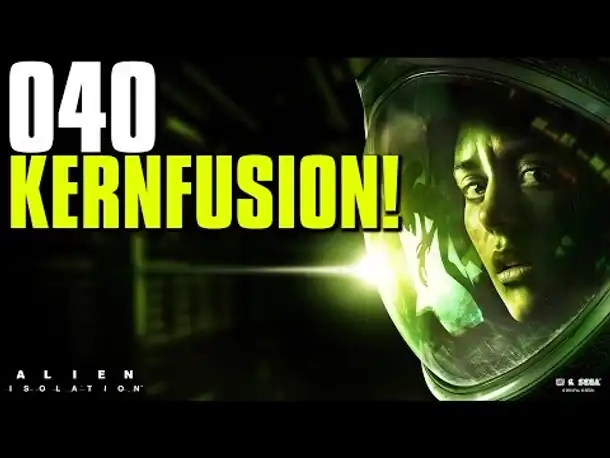 Let's Play Alien Isolation Gameplay German |  Deutsch Ps4 Part 40 FAIL = KERNFUSION