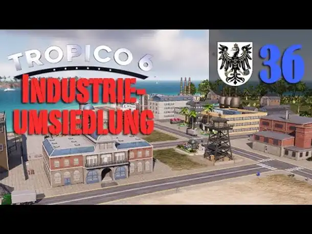 Let's Play Tropico 6 #36: Industrieumsiedlung (Preußico / deutsch / Sandbox)