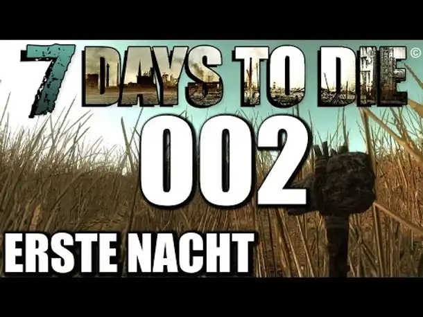 7 Days to Die Alpha 11 German #002 Erste Nacht (Let's Play Gameplay Deutsch)
