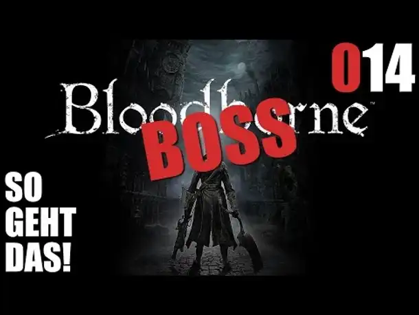 Bloodborne Gameplay German Deutsch #014 BOSS - So geht das! (Let's Play Bloodborne PS4 Gameplay