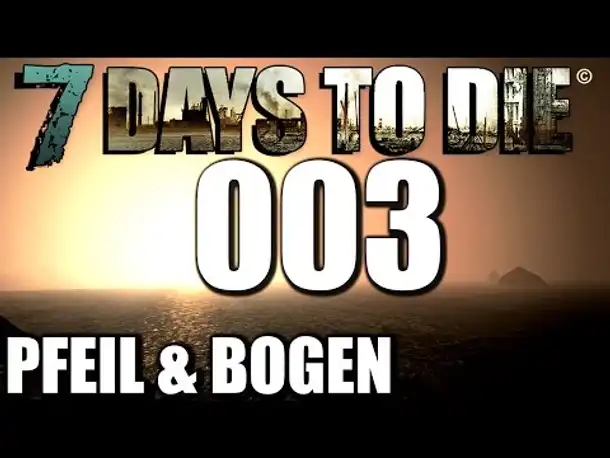 7 Days to Die Alpha 11 German #003 Pfeil & Bogen (Let's Play Gameplay Deutsch)