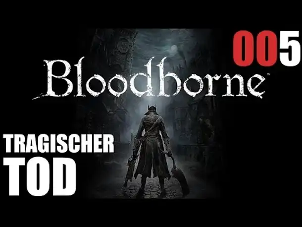 Bloodborne Gameplay German Deutsch #005 Tragischer Tod (Let's Play Bloodborne PS4 Gameplay )