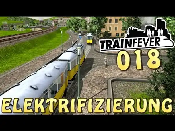 Let's Play Train Fever Gameplay German #018 Elektrifizierung (Deutsch)