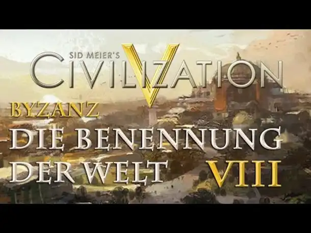 Let's Play Civilization 5 – Byzanz: Die Benennung der Welt (& des Herrschertitels) #VIII