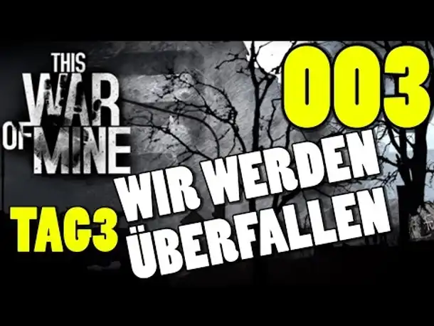 Let's Play THIS WAR OF MINE Gameplay German Deutsch Part 3 WIR (!) WERDEN ÜBERFALLEN