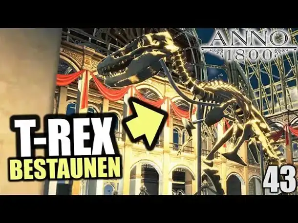 Anno 1800 - 43 - Prächtige Dinoausstellung anschauen :-D [ Anno 1800 Deutsch Gameplay | Let's Play ]