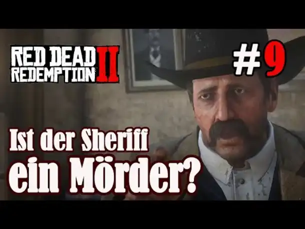 Let's Play Red Dead Redemption 2 #9: Der Sheriff - ein Mörder? [Frei] (Slow-, Long- & Roleplay/ PC)