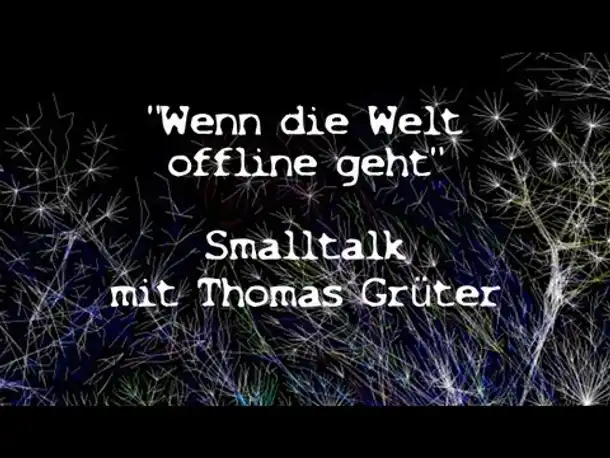 Smalltalk mit Thomas Grüter: Wenn die Welt offline geht