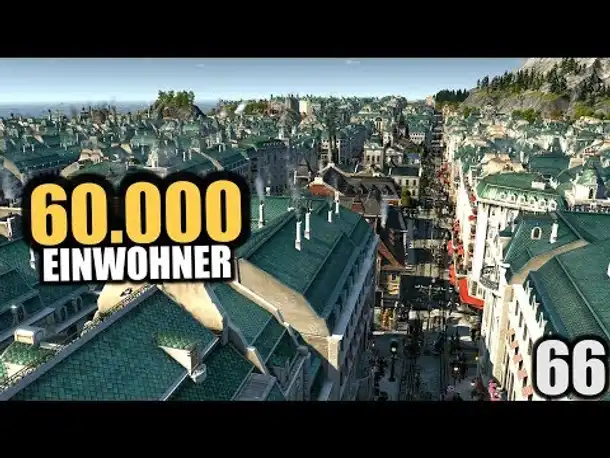 Anno 1800 - 66 - 60.000 Einwohner [ Anno 1800 Deutsch Gameplay | Let's Play ]