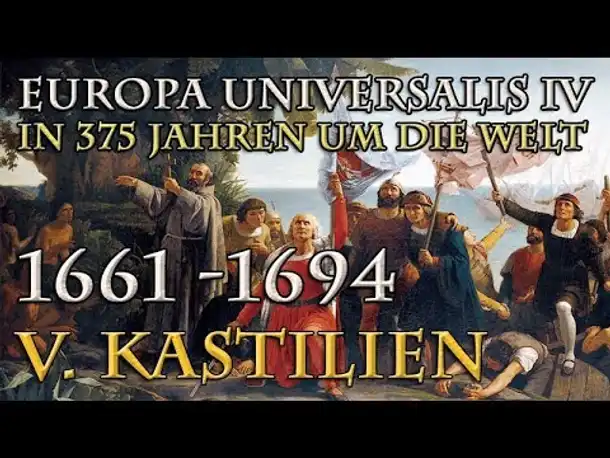 Let's Play Europa Universalis 4 – V. Kastilien: 1661 - 1694 (In 375 Jahren um die Welt)