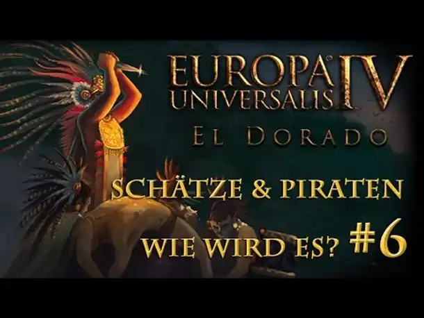 Wie wird EU 4 "El Dorado"? – Teil 6: Schatzflotten, Piraten & neues Terrain
