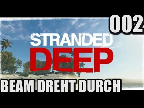 Stranded Deep #002 Beam dreht durch! (  Gameplay German Deutsch Twitch Edit)
