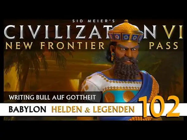 Let's Play Civilization 6: Babylon | Helden & Legenden | Gottheit (102) [Deutsch]