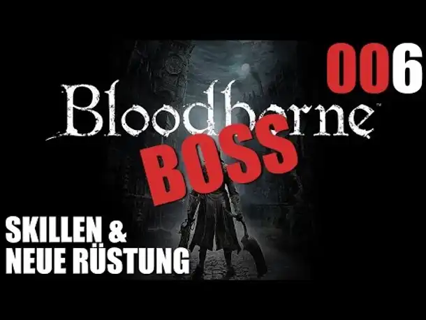 Bloodborne Gameplay German Deutsch #006 BOSS, Skillen, Rüstung (Let's Play Bloodborne PS4 Gameplay )