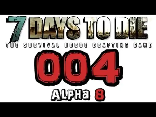 Let's Play 7 Days to Die #004 Neustart mit Alpha 8 (Gameplay German Deutsch 7D2D Alpha 8)