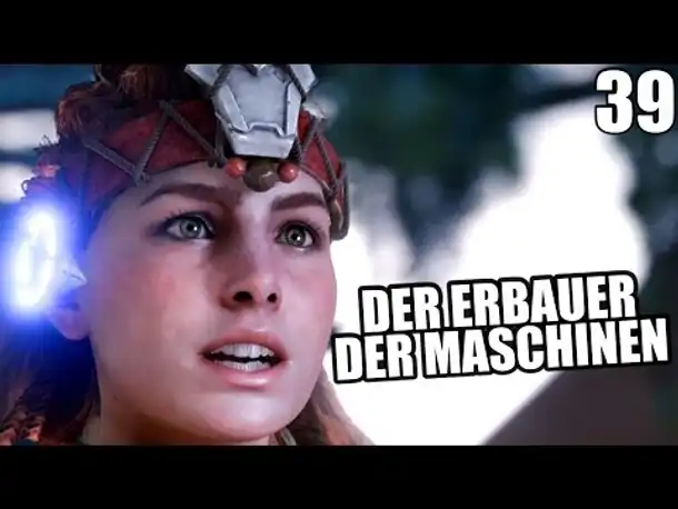 HORIZON ZERO DAWN Gameplay German - 39 - DER ERBAUER DER MASCHINEN | Let's Play Deutsch
