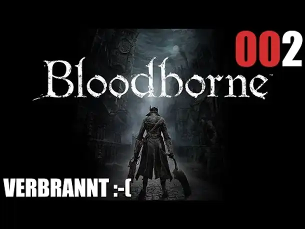 Bloodborne Gameplay German Deutsch #002 Verbrannt (Let's Play Bloodborne PS4 Gameplay)