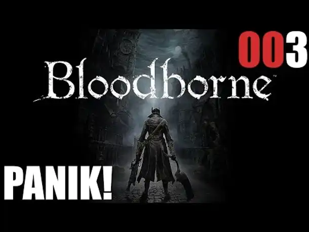 Bloodborne Gameplay German Deutsch #003 Panik (Let's Play Bloodborne PS4 Gameplay )