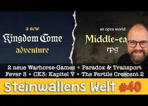 Steinwallens Welt #40: Zwei (!) neue Warhorse Games, Paradox & Transport Fever 3, CK3: Kapitel 5 etc