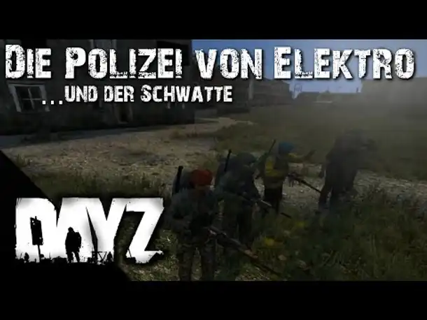 Let's Troll DayZ #02 Die Polizei von Elektro und der Schwatte