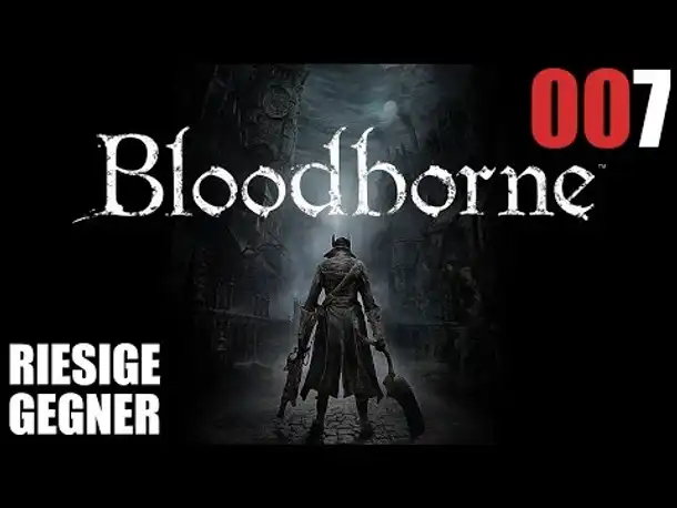 Bloodborne Gameplay German Deutsch #007 Riesige Gegner (Let's Play Bloodborne PS4 Gameplay )