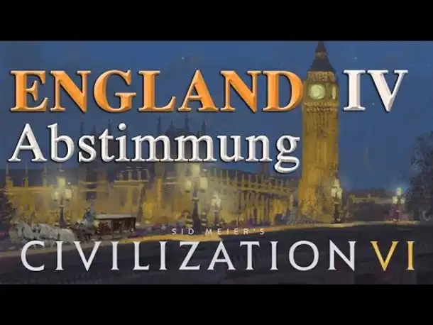 Let's Play Civilization 6 – England: IV. ABSTIMMUNG (Community-LP / deutsch)