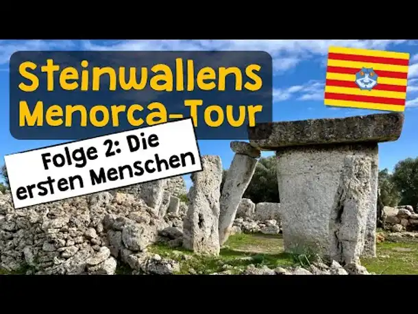 Steinwallens Menorca-Tour ✦ Folge 2: Die ersten Menschen ✦ Das Geheimnis der Talayot-Kultur