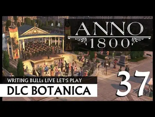Live Let's Play: Anno 1800 Botanica (37) [Deutsch]