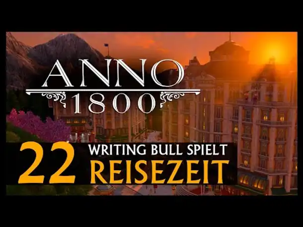 Let's Play: Anno 1800 Reisezeit (22) [Deutsch]