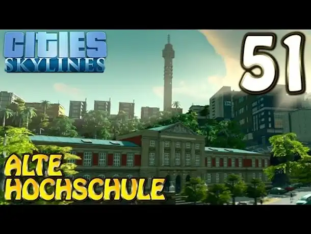 Cities Skylines Deutsch #051 Alte Hochschule ( Let's Play Cities: Skylines German)