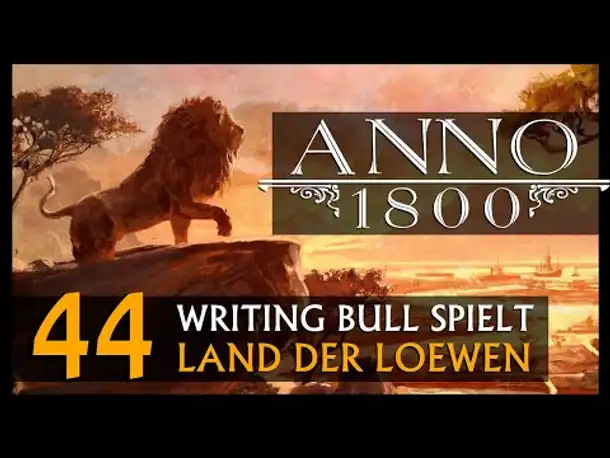 Let's Play: Anno 1800 Land der Löwen (044) | Anno 1800 bei WB (278) [Deutsch]