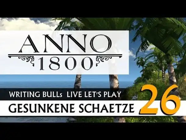 Live Let's Play: Anno 1800 Gesunkene Schätze (26) [Deutsch]