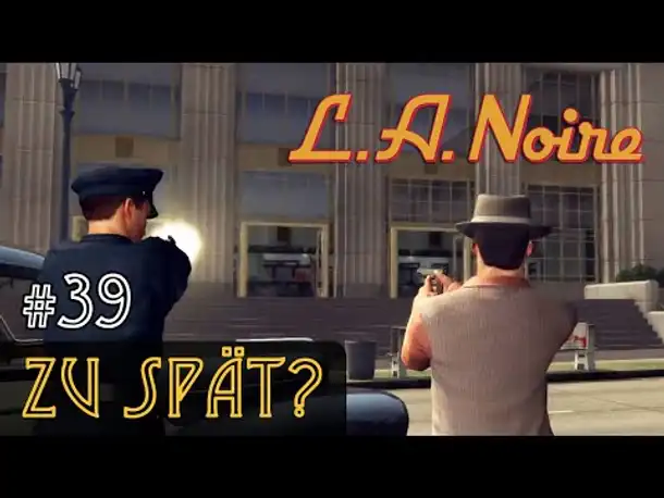 #39: Zu spät? ✦ Let's Play L.A.Noire ✦ Slow-, Long- & Roleplay (Blind)