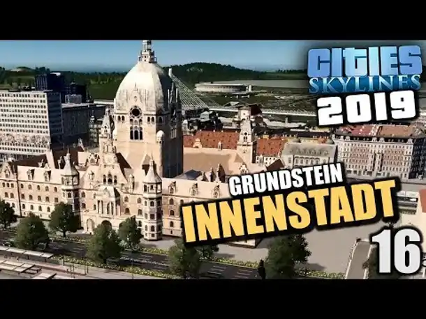 Cities Skylines 2019 - 16 - Grundstein: Innenstadt [ Cities Skylines Deutsch Gameplay ]