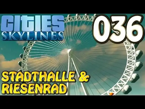 Cities Skylines Deutsch #036 Riesenrad und Stadthalle ( Let's Play Cities: Skylines German)